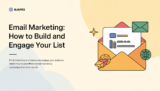 Email Marketing: How to Build and Engage Your List